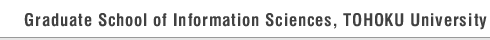 Graduate School of Information Sciences,Tohoku University