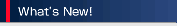 what's new!
